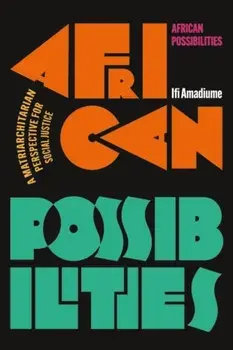 African Possibilities. A Matriarchitarian Perspective for Social Justice, Hardback/Ifi (Dartmouth College, USA) Amadiume