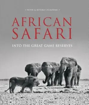 African Safari: Into the Great Game Reserves, Hardcover/Peter And Beverly Pickford