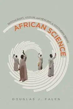 African Science: Witchcraft, Vodun, and Healing in Southern Benin, Paperback/Douglas J. Falen