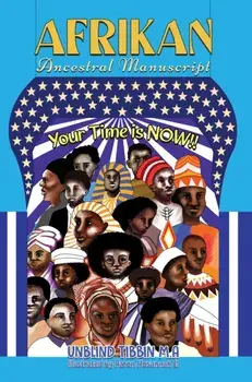 Afrikan Ancestral Manuscript. Your Time is NOW!!!, Paperback/Unblind Tibbin M.A