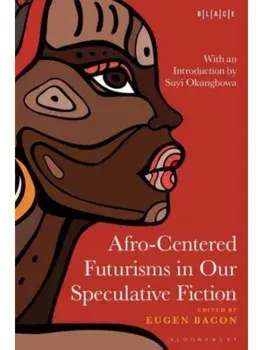 Afro-Centered Futurisms in Our Speculative Fiction, Hardback/***