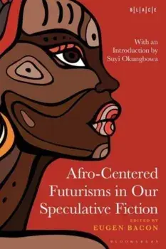 Afro-Centered Futurisms in Our Speculative Fiction, Paperback/***