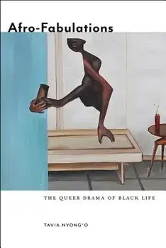 Afro-Fabulations: The Queer Drama of Black Life/Tavia Nyong'o