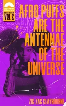 Afro Puffs Are the Antennae of the Universe, Paperback/Zig Zag Claybourne