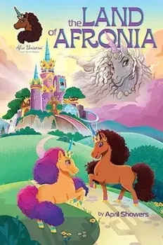Afro Unicorn: The Land of Afronia, Vol. 1, Hardback/April Showers