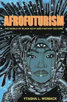 Afrofuturism: The World of Black Sci-Fi and Fantasy Culture, Paperback/Ytasha L. Womack
