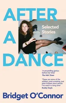 After a Dance. Selected Stories, Hardback/Bridget O'Connor