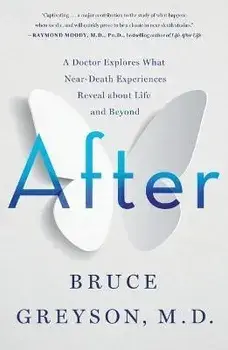 After: A Doctor Explores What Near-Death Experiences Reveal about Life and Beyond, Paperback/Bruce Greyson