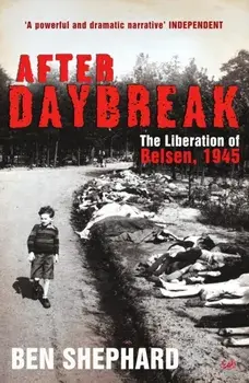 After Daybreak. The Liberation of Belsen, 1945, Paperback/Ben Shephard