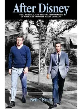 After Disney. Toil, Trouble, and the Transformation of America's Favorite Media Company, Paperback/Neil O'Brien