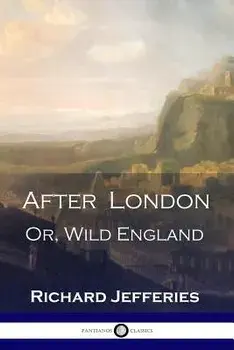 After London: Or, Wild England - A Victorian Classic of Post-Apocalyptic Science Fiction, Paperback/Richard Jefferies