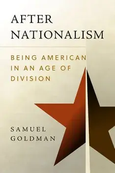 After Nationalism: Being American in an Age of Division, Hardcover/Samuel Goldman
