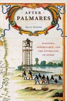 After Palmares. Diaspora, Inheritance, and the Afterlives of Zumbi, Paperback/Marc A Hertzman