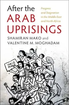 After the Arab Uprisings: Progress and Stagnation in the Middle East and North Africa, Paperback/Shamiran Mako