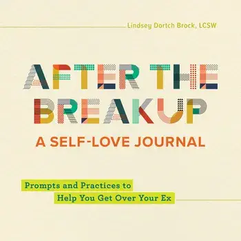 After the Breakup: A Self-Love Journal: Prompts and Practices to Help You Get Over Your Ex, Paperback/Lindsey Dortch Brock