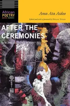 After the Ceremonies: New and Selected Poems, Paperback/Ama Ata Aidoo