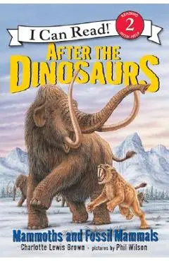 After the Dinosaurs: Mammoths and Fossil Mammals - Charlotte Lewis Brown