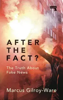 After the Fact?. The Truth About Fake News, Paperback/Marcus Gilroy-Ware
