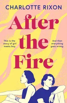 After the Fire. A heartbreaking story of first love and second chances, perfect for fans of One Day by David Nicholls, Paperback/Charlotte Rixon