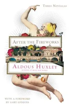 After the Fireworks: Three Novellas, Paperback/Aldous Huxley