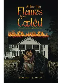 After the Flames Have Cooled. A Historical Romance And Deep-South Family Saga, Paperback/Barbara J. Johnson