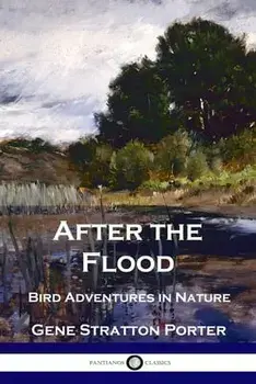 After the Flood: Bird Adventures in Nature, Paperback/Gene Stratton Porter