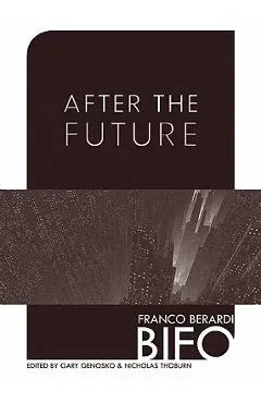 After the Future - Franco Bifo Berardi
