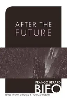 After the Future, Paperback/Franco Bifo Berardi