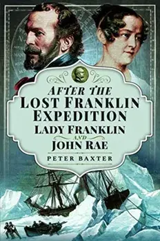After the Lost Franklin Expedition. Lady Franklin and John Rae, Paperback/Peter Baxter