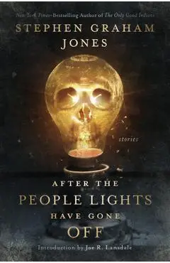 After the People Lights Have Gone Off: Stories - Stephen Graham Jones
