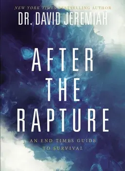 After the Rapture: An End Times Guide to Survival, Paperback/David Jeremiah