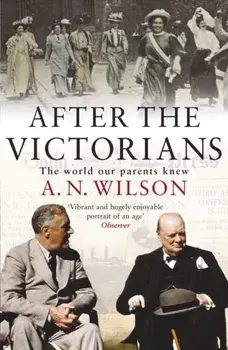 After The Victorians. The World Our Parents Knew, Paperback/A. N. Wilson