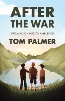 After the War. From Auschwitz to Ambleside, Paperback/Tom Palmer