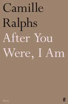 After You Were, I Am. Main, Paperback/Camille (Poetry Editor) Ralphs