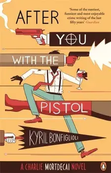 After You with the Pistol. The Second Charlie Mortdecai Novel, Paperback/Kyril Bonfiglioli