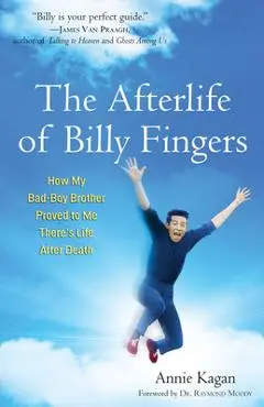 Afterlife of Billy Fingers: How My Bad-Boy Brother Proved to Me There's Life After Death - Annie Kagan