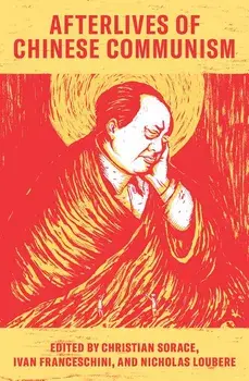 Afterlives of Chinese Communism: Political Concepts from Mao to XI, Paperback/Christian Sorace