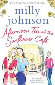 Afternoon Tea at the Sunflower Cafe, Paperback/Milly Johnson