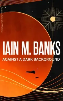 Against A Dark Background, Paperback/Iain M. Banks