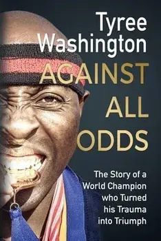 Against All Odds: The Story of a World Champion who Turned his Trauma into Triumph, Paperback/Tyree Washington
