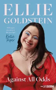 Against All Odds. 'Will inspire you never to dim your light' - Katie Piper OBE, Hardback/Ellie Goldstein