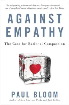 Against Empathy: The Case for Rational Compassion, Paperback/Paul Bloom