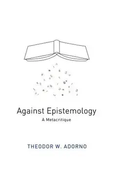 Against Epistemology: A Metacritique/Theodor W. Adorno