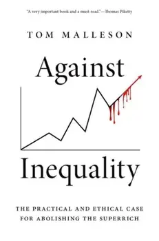 Against Inequality. The Practical and Ethical Case for Abolishing the Superrich, Paperback/***