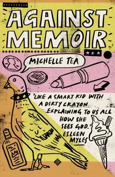 Against Memoir, Paperback/Michelle Tea
