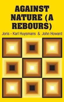 Against Nature (A Rebours), Hardcover/Joris -. Karl Huysmans
