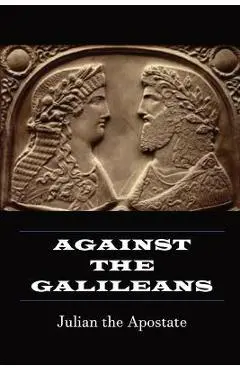 Against the Galileans - Julian The Galilean