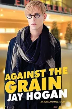 Against The Grain: An Auckland Med. Story, Paperback/Jay Hogan
