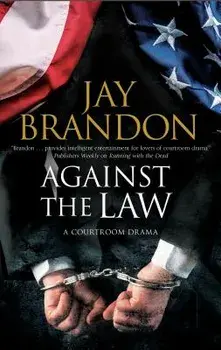 Against the Law: A Courtroom Drama/Jay Brandon