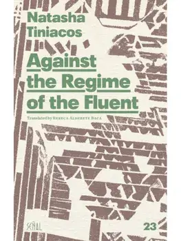 Against the Regime of the Fluent, Paperback/Natasha Tiniacos